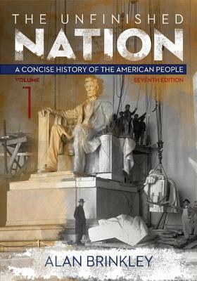 The Unfinished Nation, Volume 1 with Connect 1-Term Access Card by Alan Brinkley