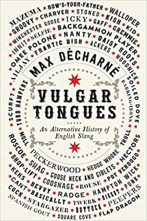 Vulgar Tongues: An Alternative History of English Slang by Max Décharné