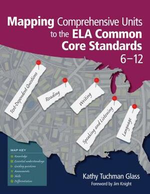 Mapping Comprehensive Units to the Ela Common Core Standards, 6-12 by Kathy Tuchman Glass