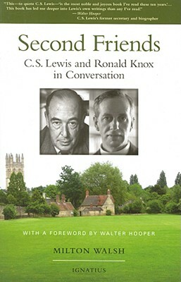 Second Friends: C.S. Lewis and Ronald Knox in Conversation by Milton Walsh