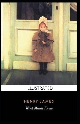 What Maisie Knew Illustrated by Henry James