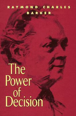 The Power of Decision by Raymond Charles Barker