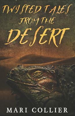 Twisted Tales from the Desert by Mari Collier