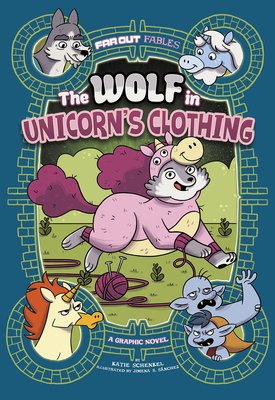 The Wolf in Unicorn's Clothing: A Graphic Novel by Katie Schenkel