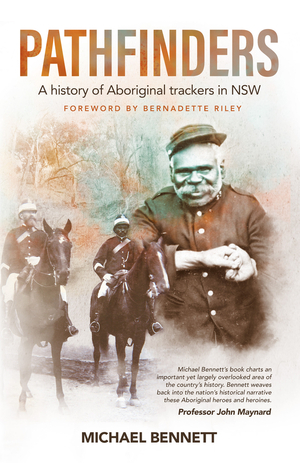 Pathfinders: A history of Aboriginal trackers in NSW by Michael Bennett