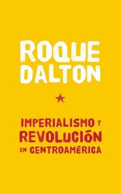 Imperialismo Y Revolucian En Centroamarica by Roque Dalton