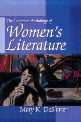 Longman Anthology of Women's Literature by Mary K. DeShazer