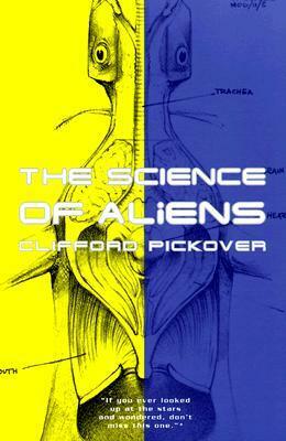 The Science Of Aliens by Clifford A. Pickover