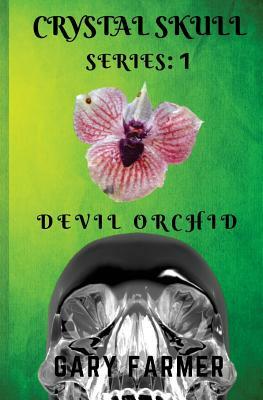 Crystal Skull Series: 1: Devil Orchid by Gary Farmer