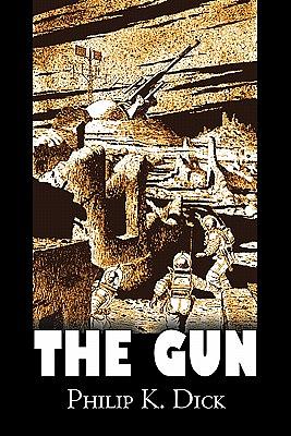 The Gun by Philip K. Dick, Science Fiction, Adventure, Fantasy by Philip K. Dick