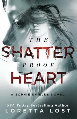 The Shatterproof Heart by Loretta Lost
