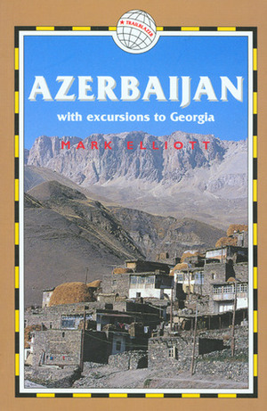 Azerbaijan, with Excursions to Georgia by Mark Elliott