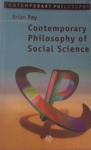Contemporary Philosophy of Social Science  by Brian Fay