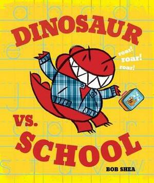 Dinosaur vs. School by Bob Shea