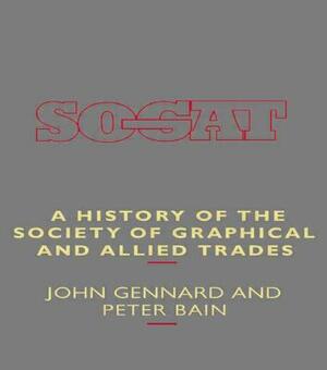 A History of the Society of Graphical and Allied Trades by John Gennard, Peter Bain