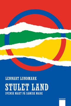 Stulet Land - Svensk Makt På Samisk Mark by Lennart Lundmark