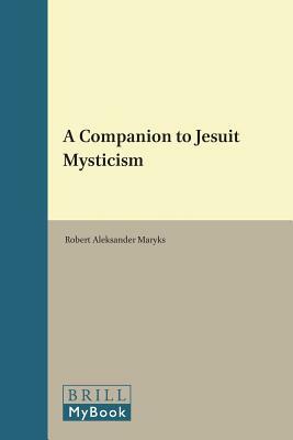 A Companion to Jesuit Mysticism by 