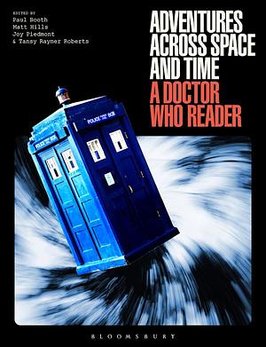 Adventures Across Space and Time: A Doctor Who Reader by Matt Hills, Paul Booth, Tansy Rayner Roberts, Joy Piedmont