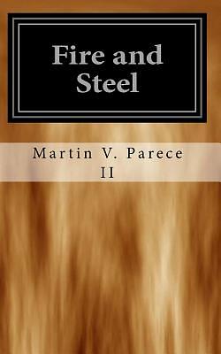 Fire and Steel: The Cor Chronicles by Martin V. Parece II