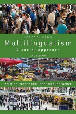 Introducing Multilingualism: A Social Approach by Jean Jacques Weber, Kristine Horner