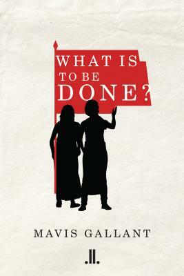 What Is to Be Done? by Mavis Gallant
