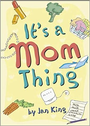 It's a Mom Thing by Jan King