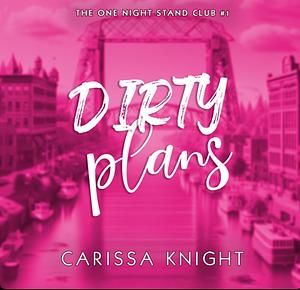 Dirty Plans by Carissa Knight