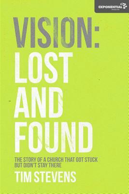 Vision: Lost and Found: The Story Of A Church That Got Stuck but Didn't Stay There by Tim Stevens