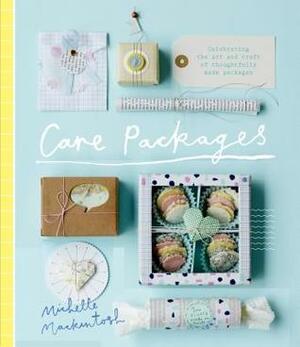 Care Packages: Celebrating the Art and Craft of Thoughtfully Made Packages by Michelle Mackintosh