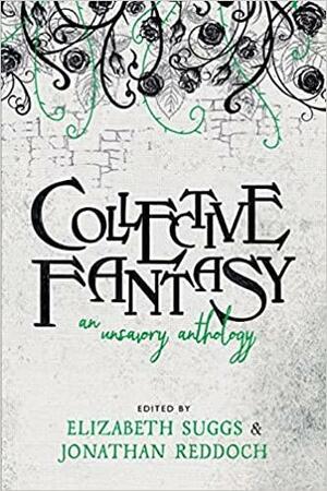 Collective Fantasy: An Unsavory Anthology by Elizabeth Suggs, Jonathan Reddoch
