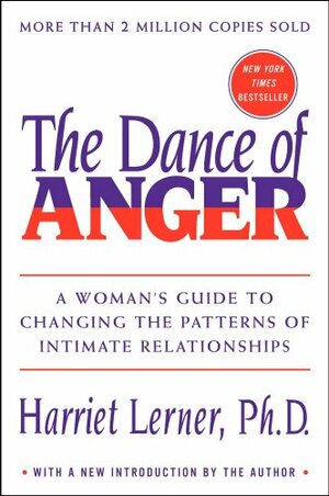 The Dance of Anger: A Woman's Guide to Changing the Patterns of Intimate Relationships by Harriet Lerner