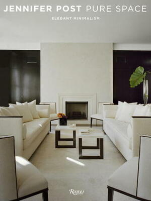 Jennifer Post: Pure Space: Elegant Minimalism by Anna Kasabian, Paige Rense