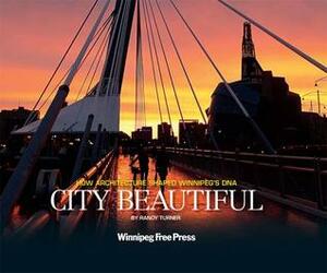 City Beautiful: How Architecture Shaped Winnipeg's DNA by Randy Turner