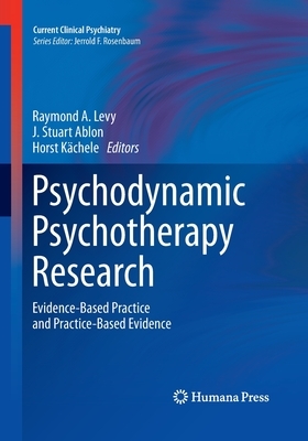 Psychodynamic Psychotherapy Research: Evidence-Based Practice and Practice-Based Evidence by 