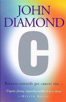 C: Because Cowards Get Cancer Too by John Diamond