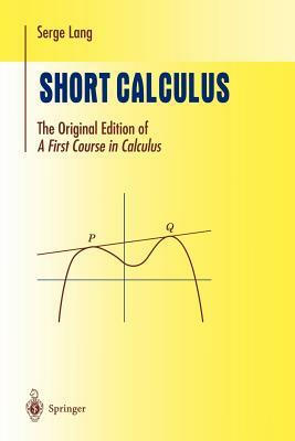 Short Calculus: The Original Edition of "a First Course in Calculus" by Serge Lang