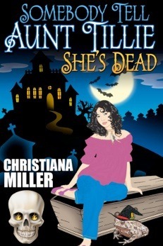 Somebody tell Aunt Tillie She's Dead by Christiana Miller