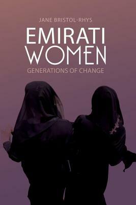 Emirati Women: Generations of Change by Jane Bristol-Rhys