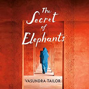 The Secret of Elephants by Vasundra Tailor