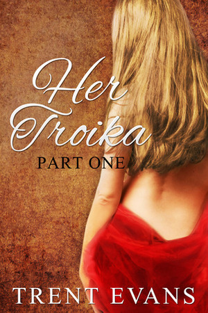 Her Troika: Part I by Trent Evans