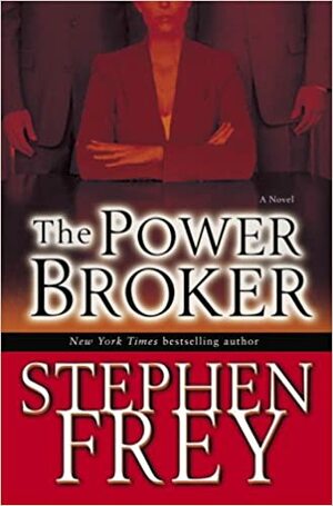 The Power Broker: A Novel by Stephen W. Frey