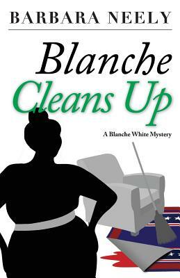 Blanche Cleans Up: A Blanche White Mystery by Barbara Neely