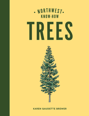 Northwest Know-How: Trees by Karen Gaudette Brewer