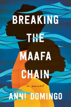 Breaking the Maafa Chain: A Novel by Anni Domingo