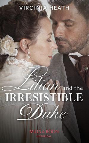 Lilian and the Irresistible Duke by Virginia Heath
