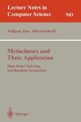 Metaclasses and Their Application: Data Model Tailoring and Database Integration by 