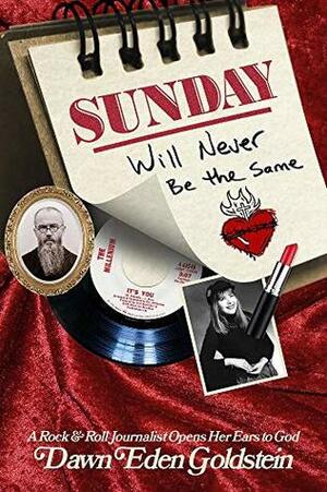 Sunday Will Never Be the Same: A Rock & Roll Journalist Opens Her Ears to God by Dawn Eden