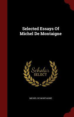 Selected Essays of Michel de Montaigne by Michel Montaigne