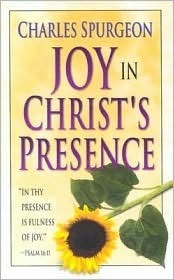 The Joy in Christ's Presence by Charles Haddon Spurgeon