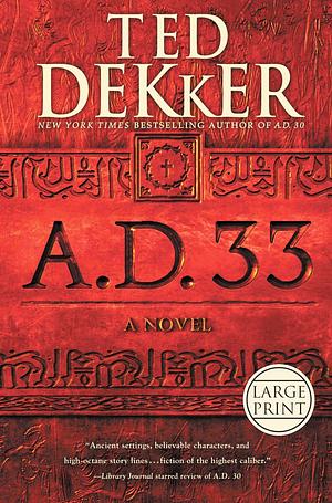 A.D. 33 [Large Print] by Ted Dekker